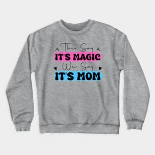 They Say It's Magic, We Say It's Mom Mother's Day Crewneck Sweatshirt